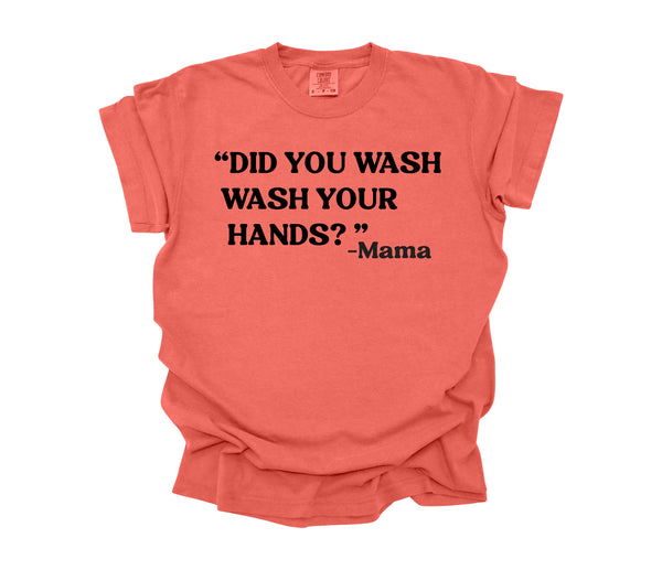 Mama's Words of Wisdom:  Adult - " Wash your hands" ( Comfort Colors T-shirt )
